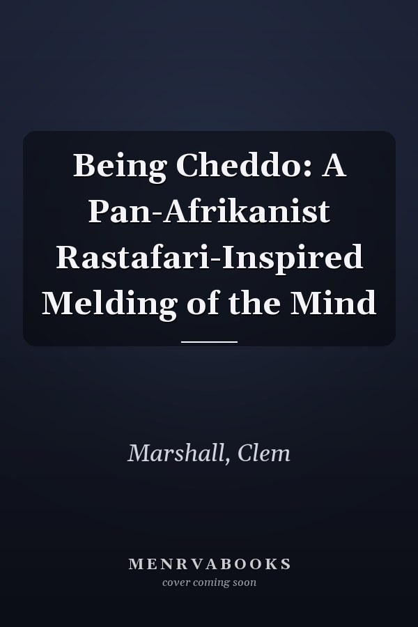 Being Cheddo: A Pan-Afrikanist Rastafari-Inspired Melding of the Mind