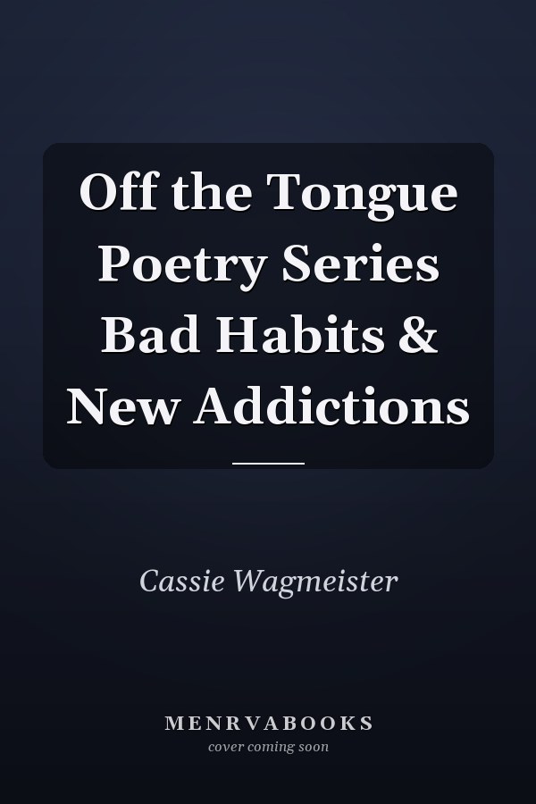 Off the Tongue Poetry Series Bad Habits & New Addictions