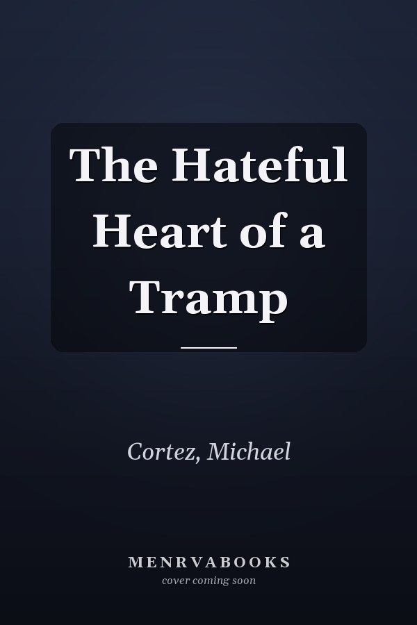 The Hateful Heart of a Tramp