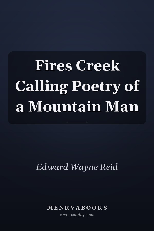 Fires Creek Calling Poetry of a Mountain Man