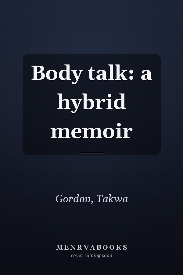 Body talk: a hybrid memoir