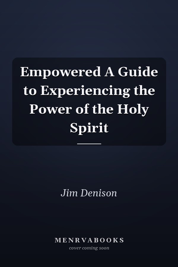 Empowered A Guide to Experiencing the Power of the Holy Spirit