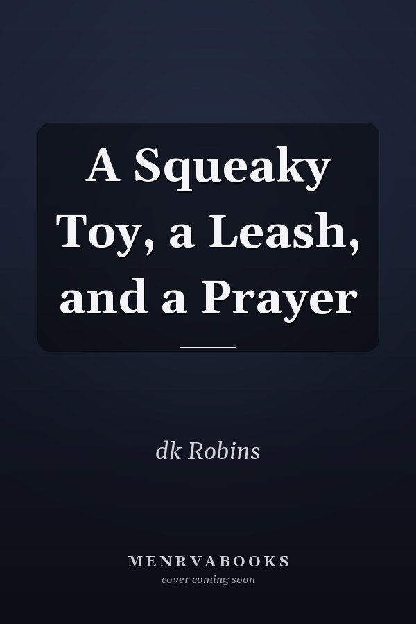 A Squeaky Toy, a Leash, and a Prayer