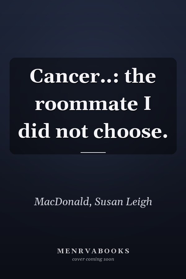 Cancer..: the roommate I did not choose.