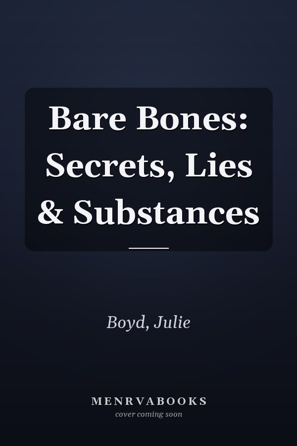 Bare Bones: Secrets, Lies & Substances