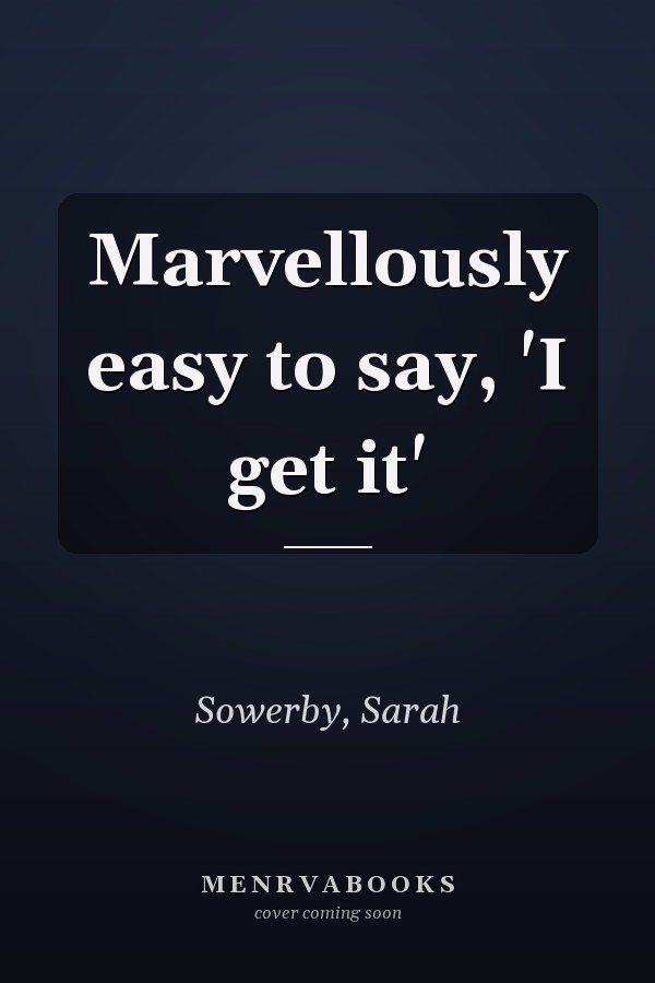 Marvellously easy to say, 'I get it'