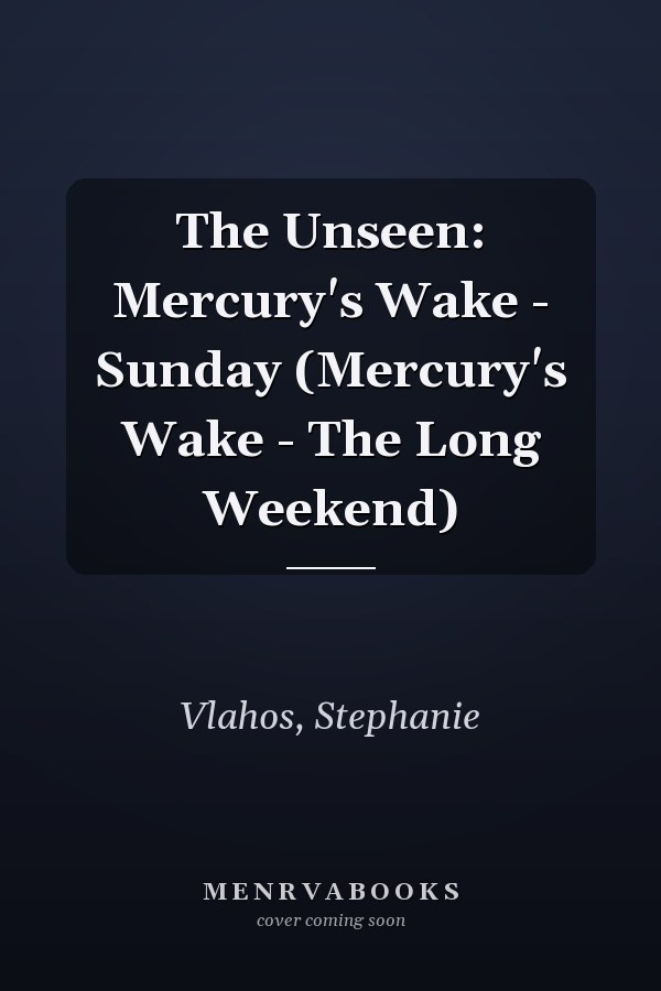 The Unseen: Mercury's Wake - Sunday (Mercury's Wake - The Long Weekend)