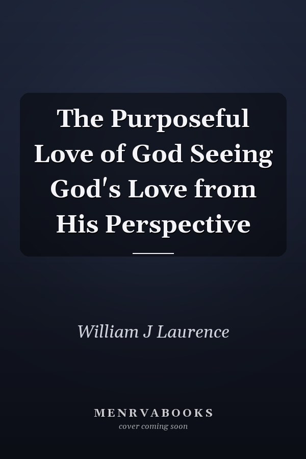 The Purposeful Love of God Seeing God's Love from His Perspective