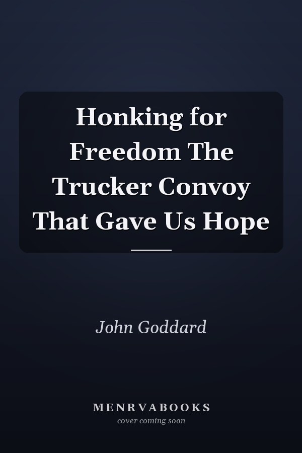 Honking for Freedom The Trucker Convoy That Gave Us Hope