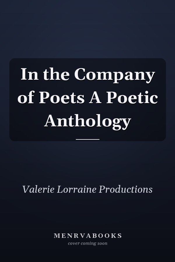 In the Company of Poets A Poetic Anthology