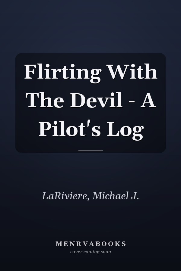 Flirting With The Devil - A Pilot's Log