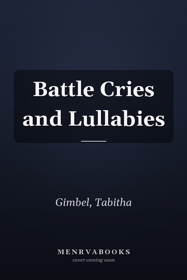 Battle Cries and Lullabies