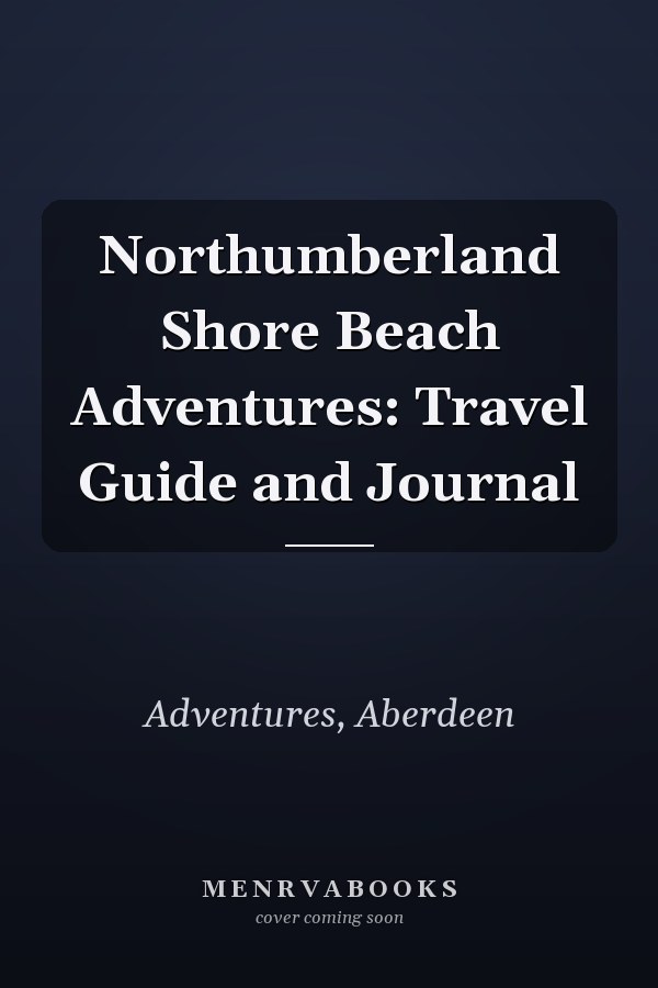 Northumberland Shore Beach Adventures: Travel Guide and Journal