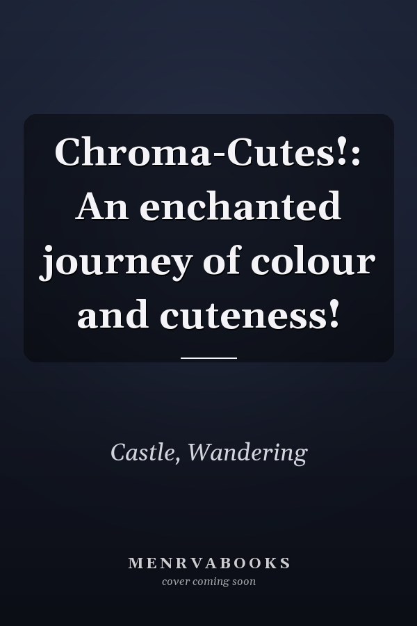 Chroma-Cutes!: An enchanted journey of colour and cuteness!