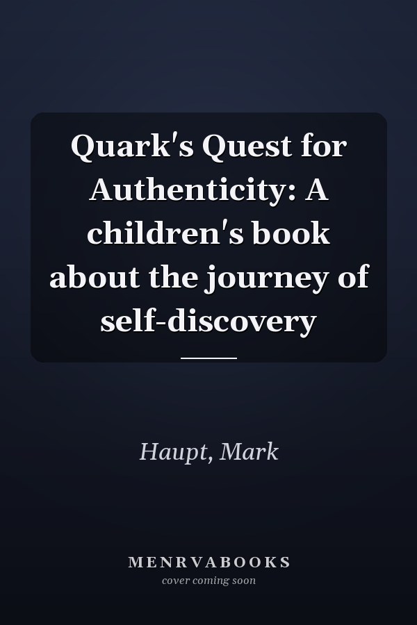 Quark's Quest for Authenticity: A children's book about the journey of self-discovery