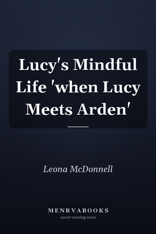 Lucy's Mindful Life 'when Lucy Meets Arden'