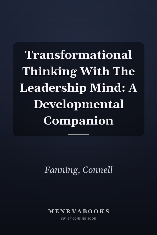 Transformational Thinking With The Leadership Mind: A Developmental Companion