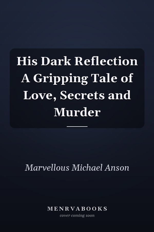 His Dark Reflection A Gripping Tale of Love, Secrets and Murder