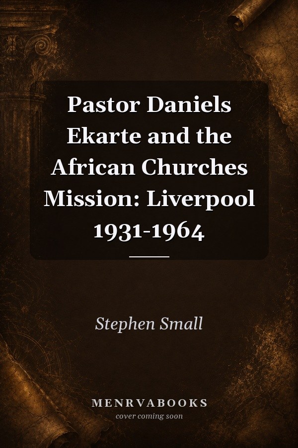 Pastor Daniels Ekarte and the African Churches Mission: Liverpool 1931-1964