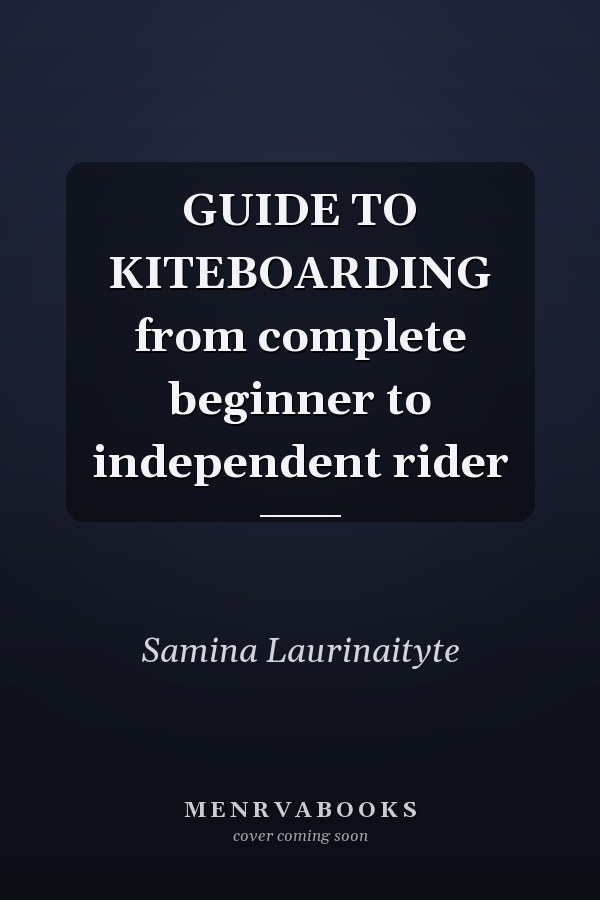 GUIDE TO KITEBOARDING from complete beginner to independent rider