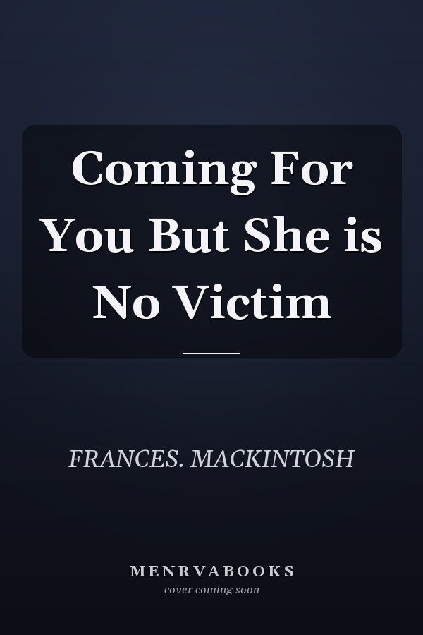 Coming For You But She is No Victim