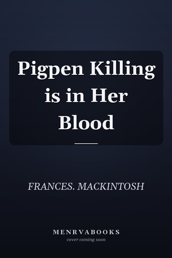 Pigpen Killing is in Her Blood