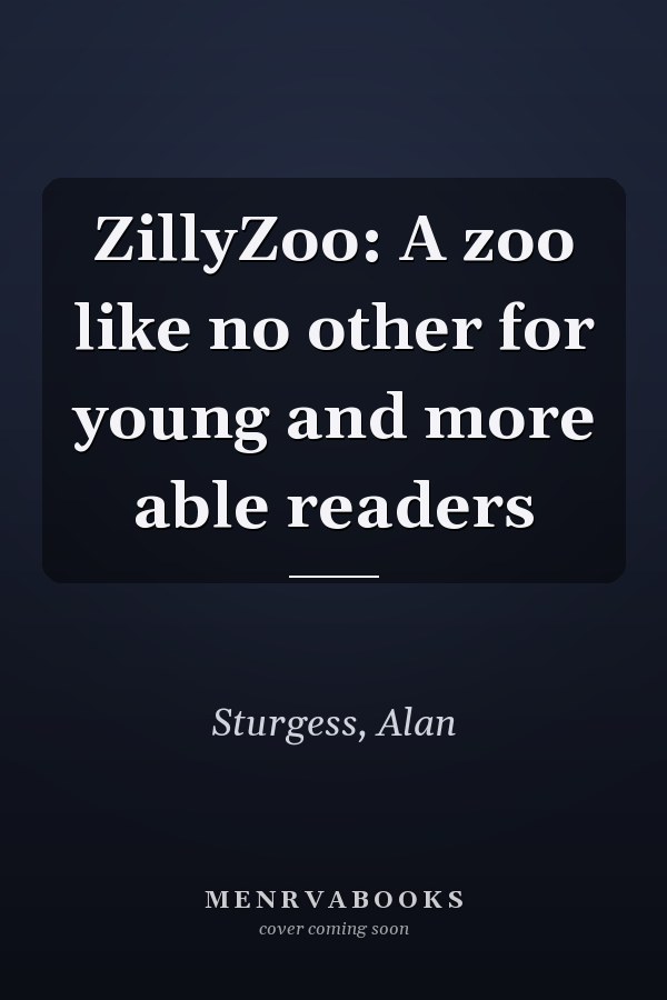 ZillyZoo: A zoo like no other for young and more able readers