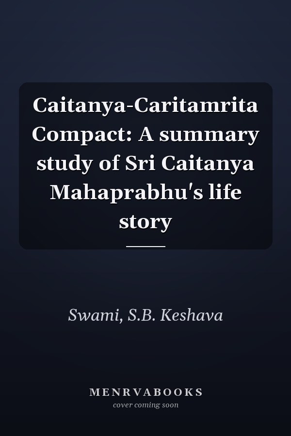 Caitanya-Caritamrita Compact: A summary study of Sri Caitanya Mahaprabhu's life story