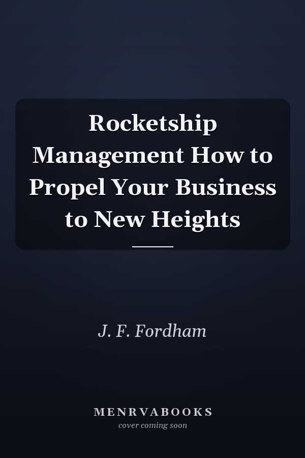 Rocketship Management How to Propel Your Business to New Heights