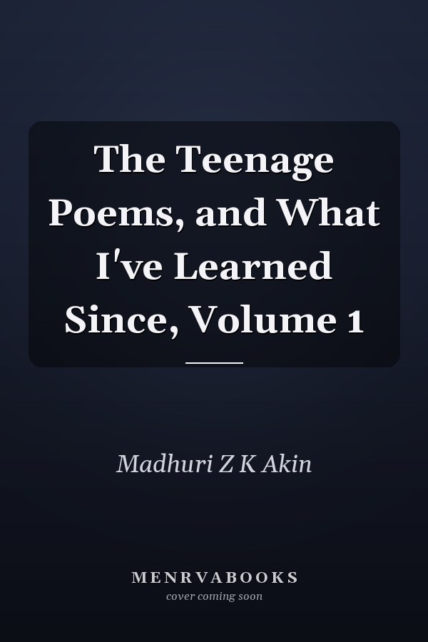 The Teenage Poems, and What I've Learned Since, Volume 1