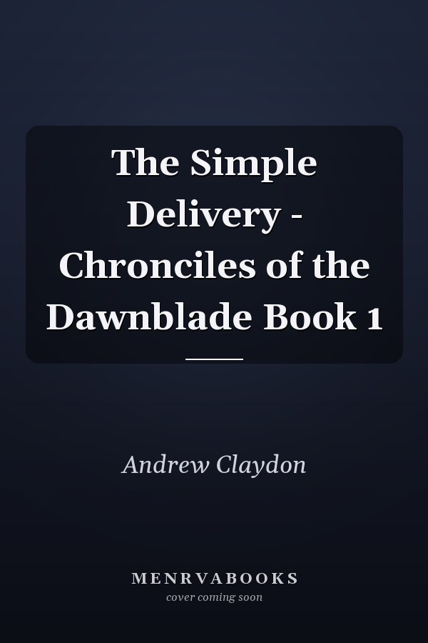 The Simple Delivery - Chronciles of the Dawnblade Book 1