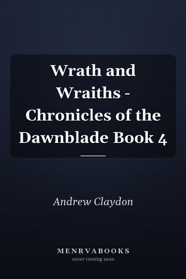 Wrath and Wraiths - Chronicles of the Dawnblade Book 4