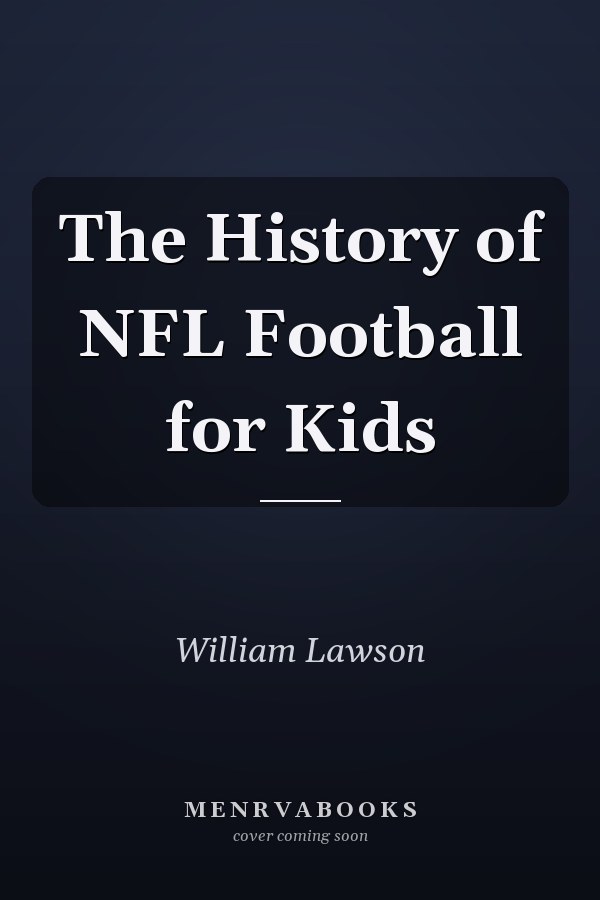 The History of NFL Football for Kids