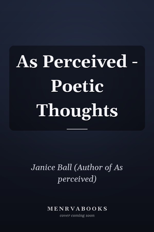 As Perceived - Poetic Thoughts