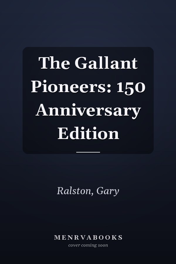 The Gallant Pioneers: 150 Anniversary Edition