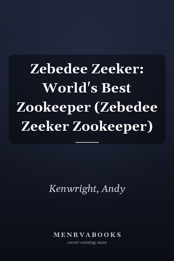 Zebedee Zeeker: World's Best Zookeeper (Zebedee Zeeker Zookeeper)