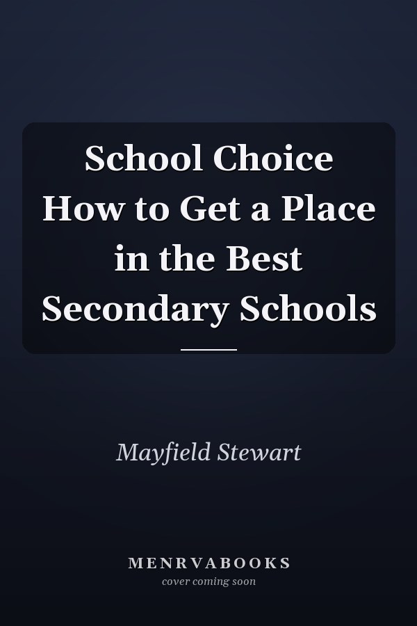 School Choice How to Get a Place in the Best Secondary Schools