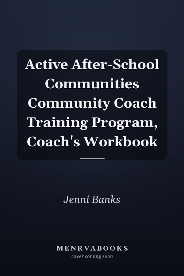 Active After-School Communities Community Coach Training Program, Coach's Workbook