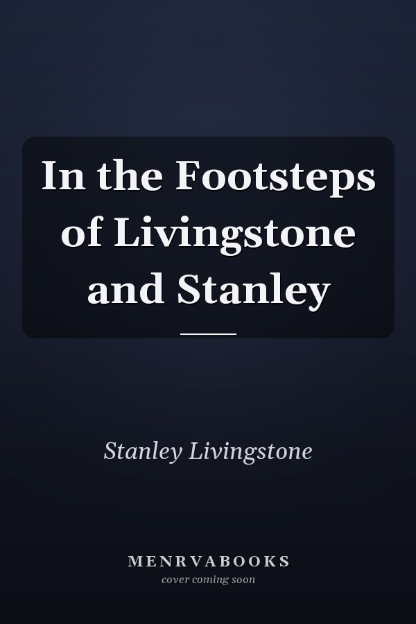 In the Footsteps of Livingstone and Stanley