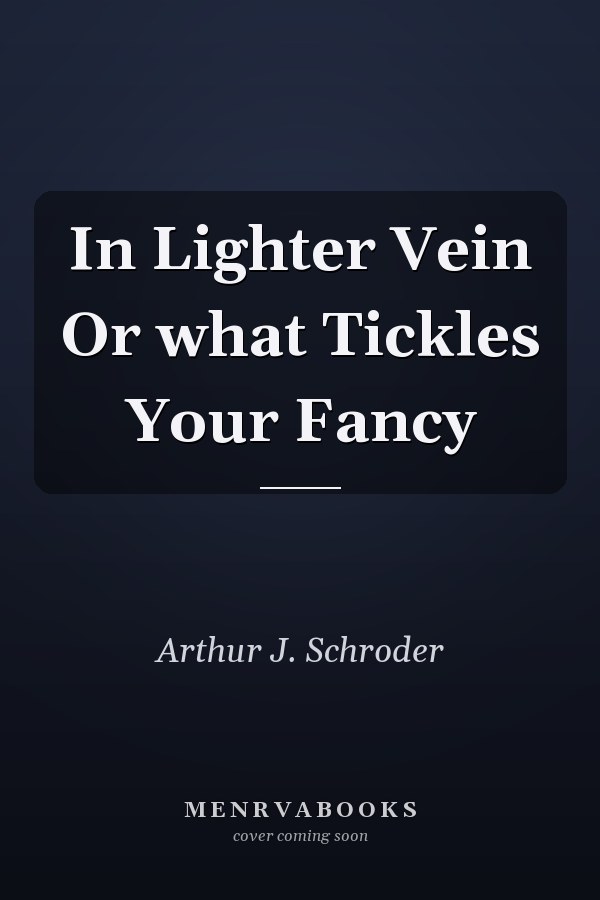 In Lighter Vein Or what Tickles Your Fancy