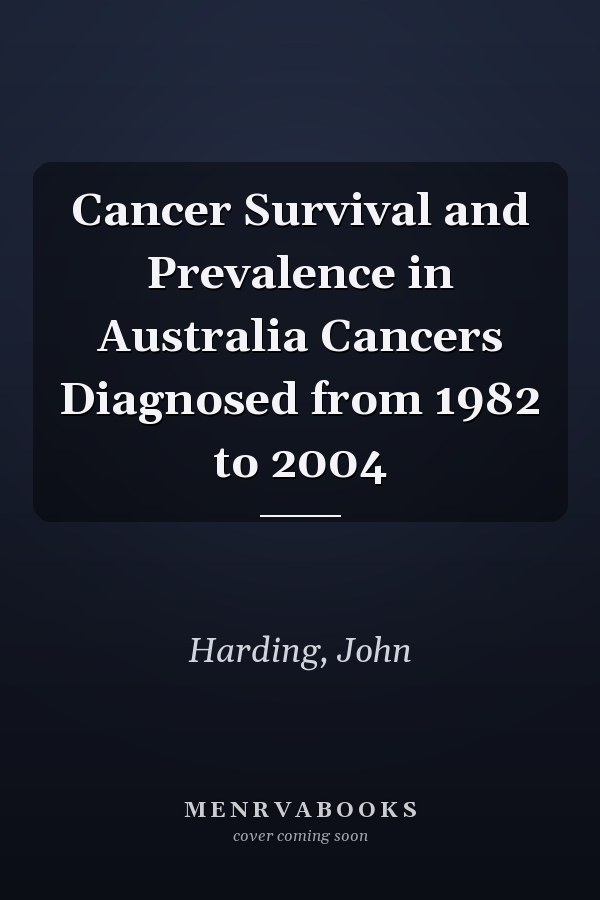 Cancer Survival and Prevalence in Australia Cancers Diagnosed from 1982 to 2004