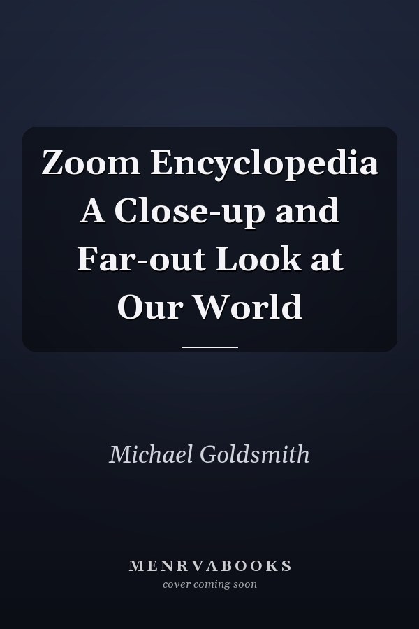 Zoom Encyclopedia A Close-up and Far-out Look at Our World