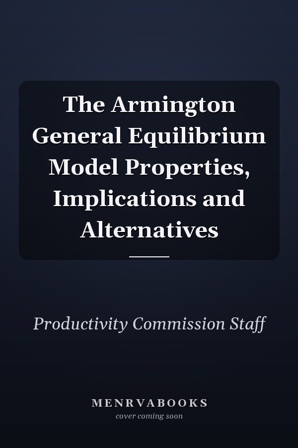 The Armington General Equilibrium Model Properties, Implications and Alternatives