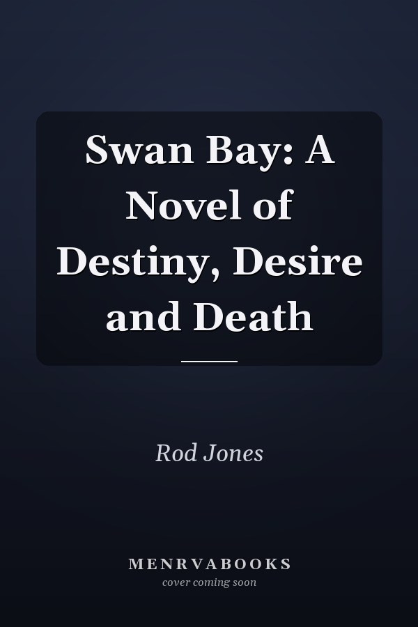 Swan Bay: A Novel of Destiny, Desire and Death