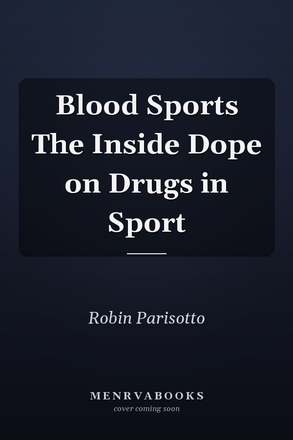 Blood Sports The Inside Dope on Drugs in Sport