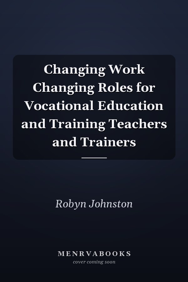 Changing Work Changing Roles for Vocational Education and Training Teachers and Trainers