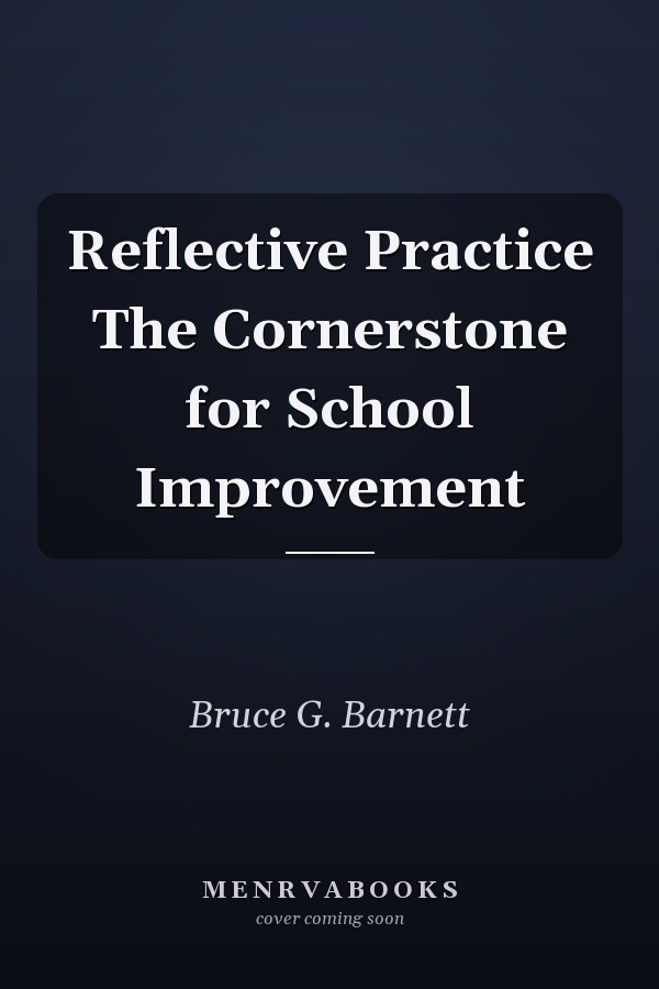 Reflective Practice The Cornerstone for School Improvement
