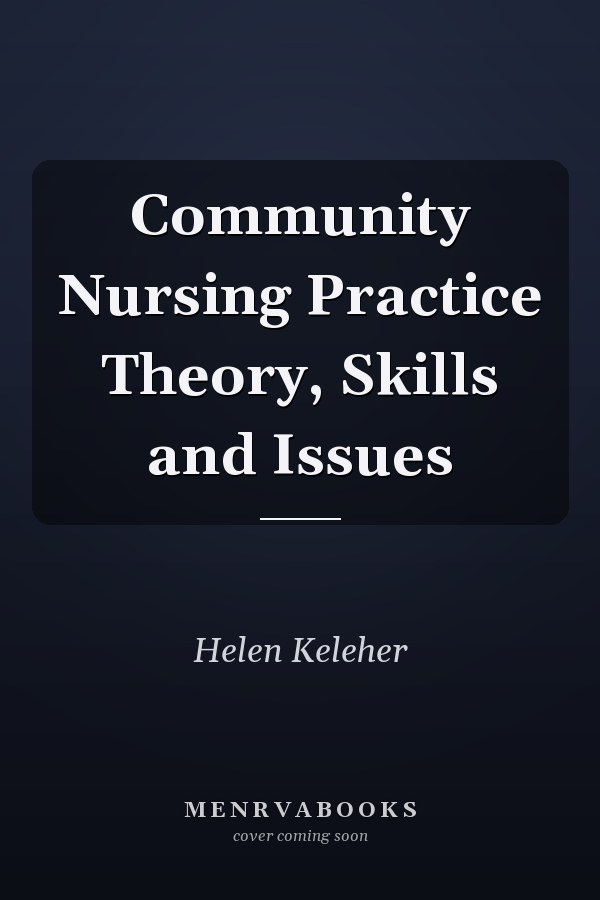 Community Nursing Practice Theory, Skills and Issues