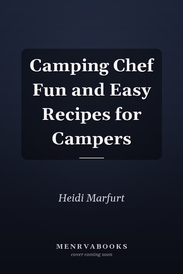 Camping Chef Fun and Easy Recipes for Campers