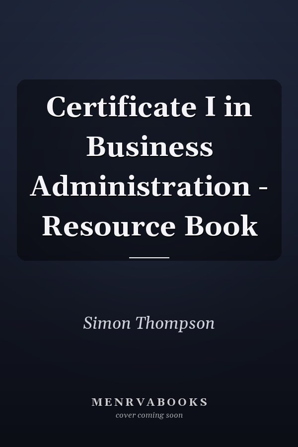 Certificate I in Business Administration - Resource Book